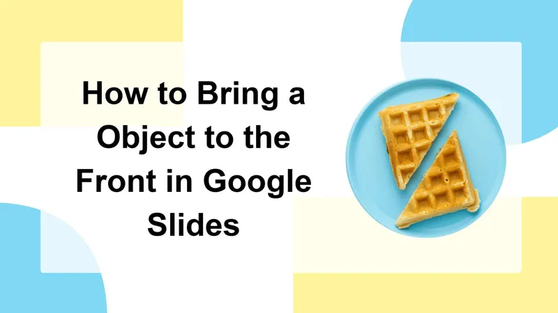 Bring Objects to the Front in Google