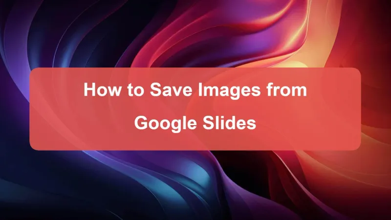 6 Ways to Save Images from Google Slides