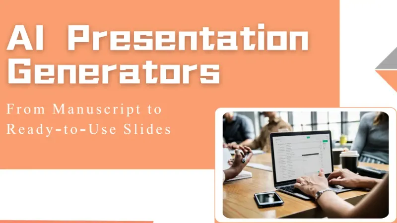 AI Presentation Generators: From Manuscript to Ready-to-Use Slides