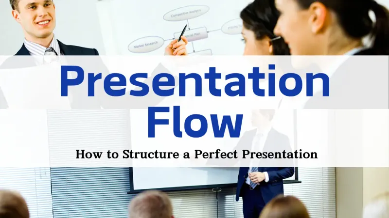 Presentation Flow: How to Structure a Perfect Presentation