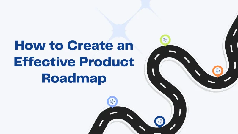 How to Create an Effective Product Roadmap