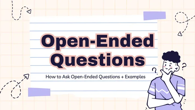 How to Ask Open-Ended Questions + Examples