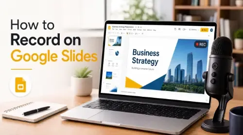 How to Record on Google Slides: Step-by-Step Guide