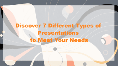 Discover 7 Different Types of Presentations to Meet Your Needs